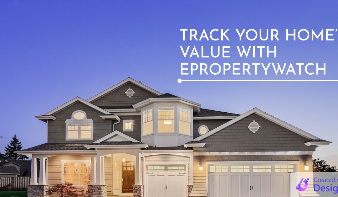 Track Your Home’s Value with ePropertyWatch